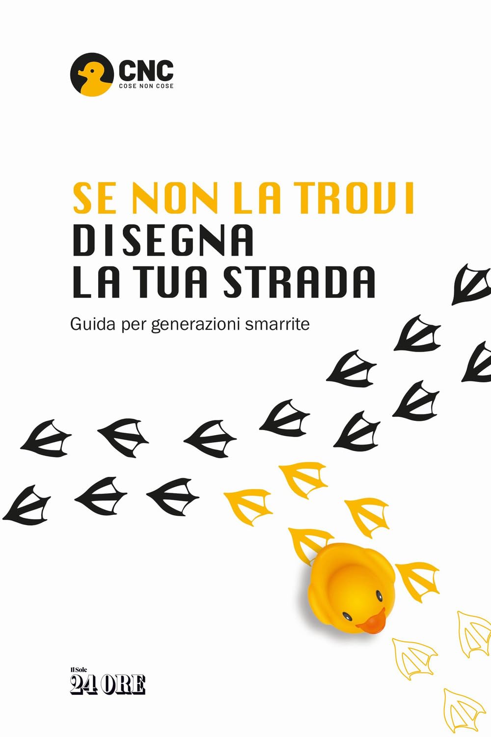 Se non la trovi disegna la tua strada. Guida per generazioni smarrite Business, Finance & Career