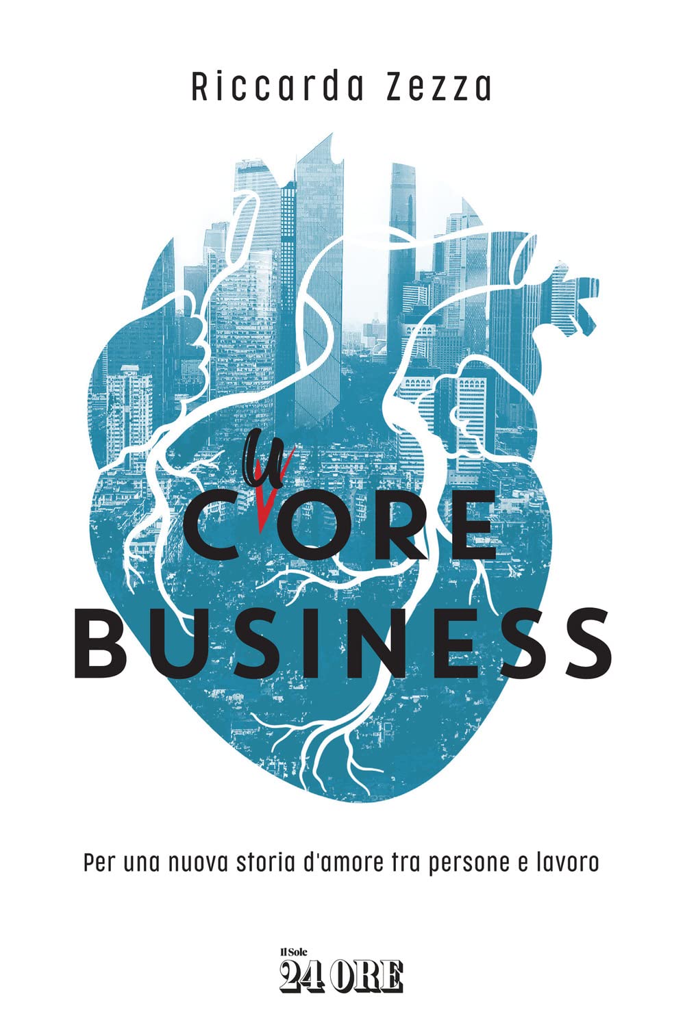 Cuore business. Per una nuova storia d'amore tra persone e lavoro Business, Finance & Career