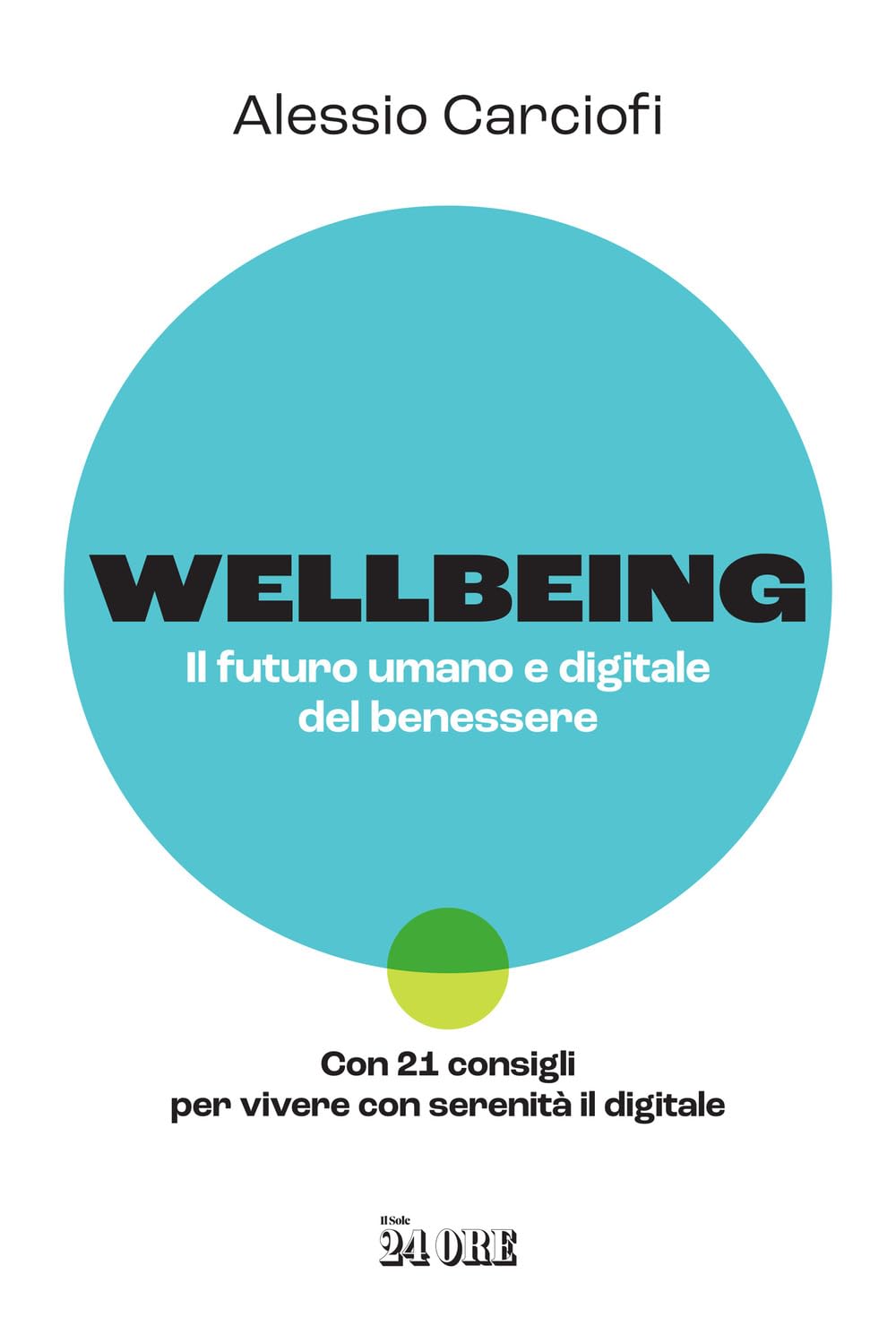 Wellbeing. Il futuro umano e digitale del benessere. Con 21 consigli per vivere con serenità il digitale Business & Technology