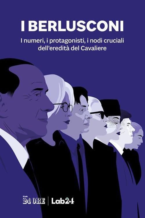 I Berlusconi. I numeri, i protagonisti, i nodi cruciali dell'eredità del Cavaliere Law
