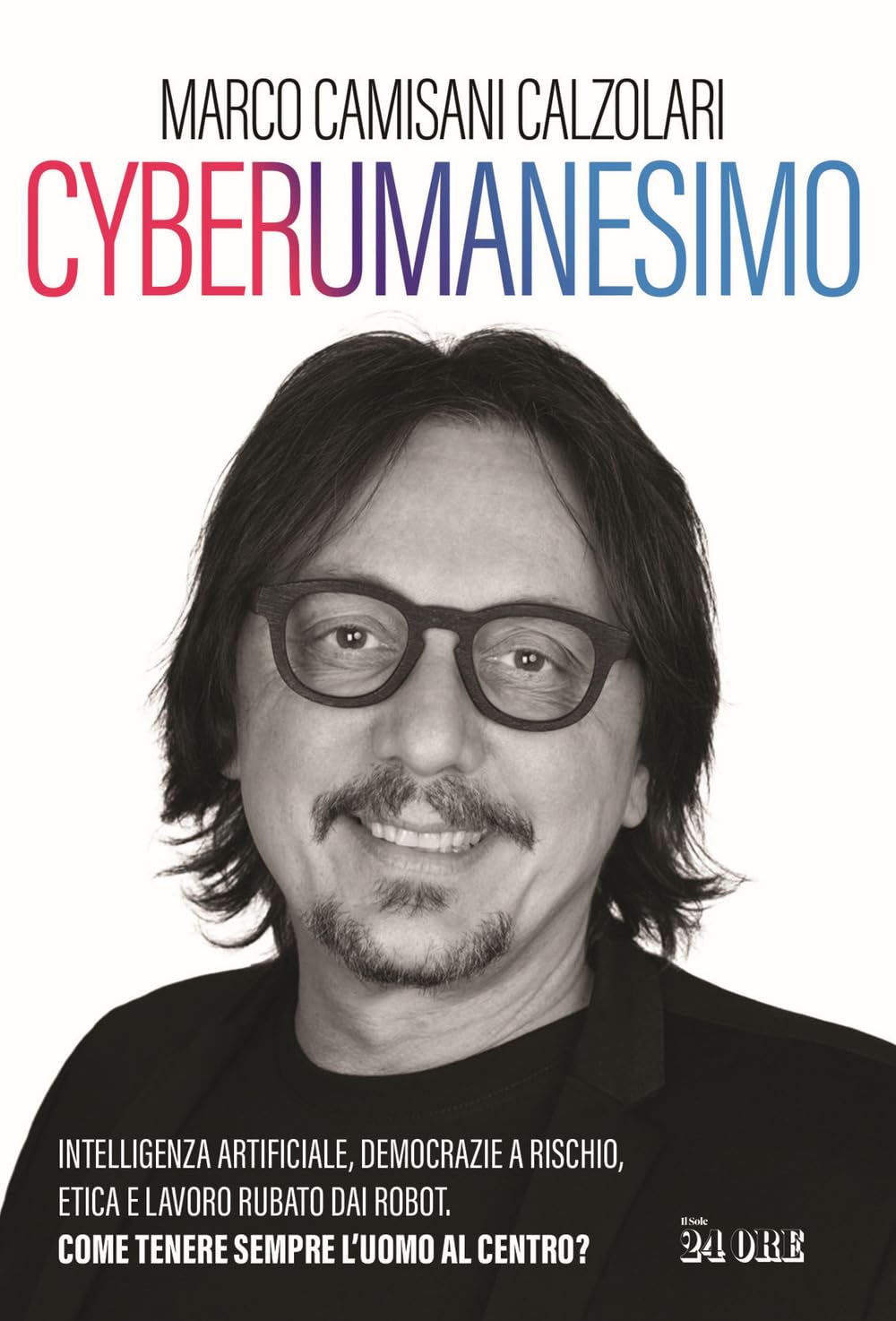 Cyberumanesimo. Intelligenza artificiale, democrazie a rischio, etica e lavoro rubato dai robot. Come tenere sempre l'uomo al centro? Books