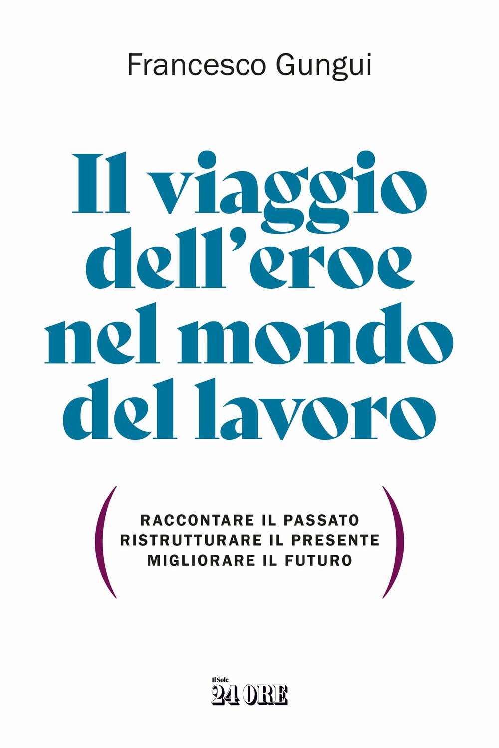 Il viaggio dell'eroe nel mondo del lavoro. Raccontare il passato, ristrutturare il presente, migliorare il futuro Business, Finance & Career