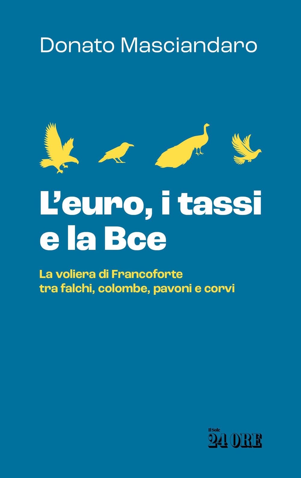 L'euro, i tassi, la Bce. La voliera di Francoforte tra falchi, colombe, pavoni e corvi book