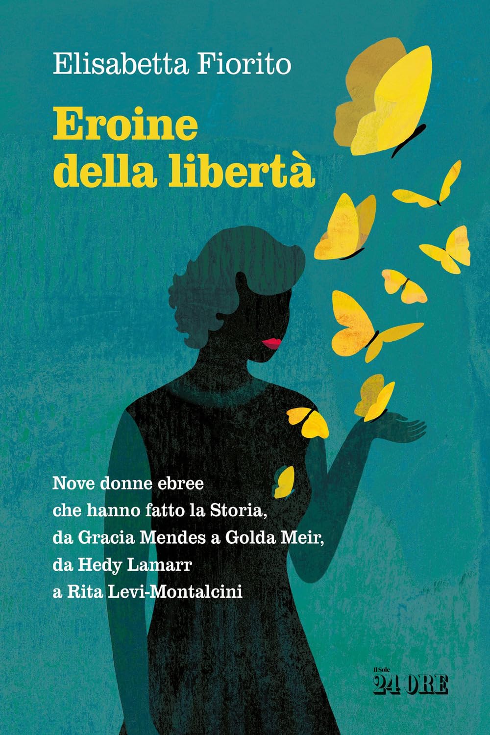 Eroine della libertà. Nove donne ebree che hanno fatto la Storia, da Gracia Mendes a Golda Meir, da Hedy Lamarr a Rita Levi-Montalcini book