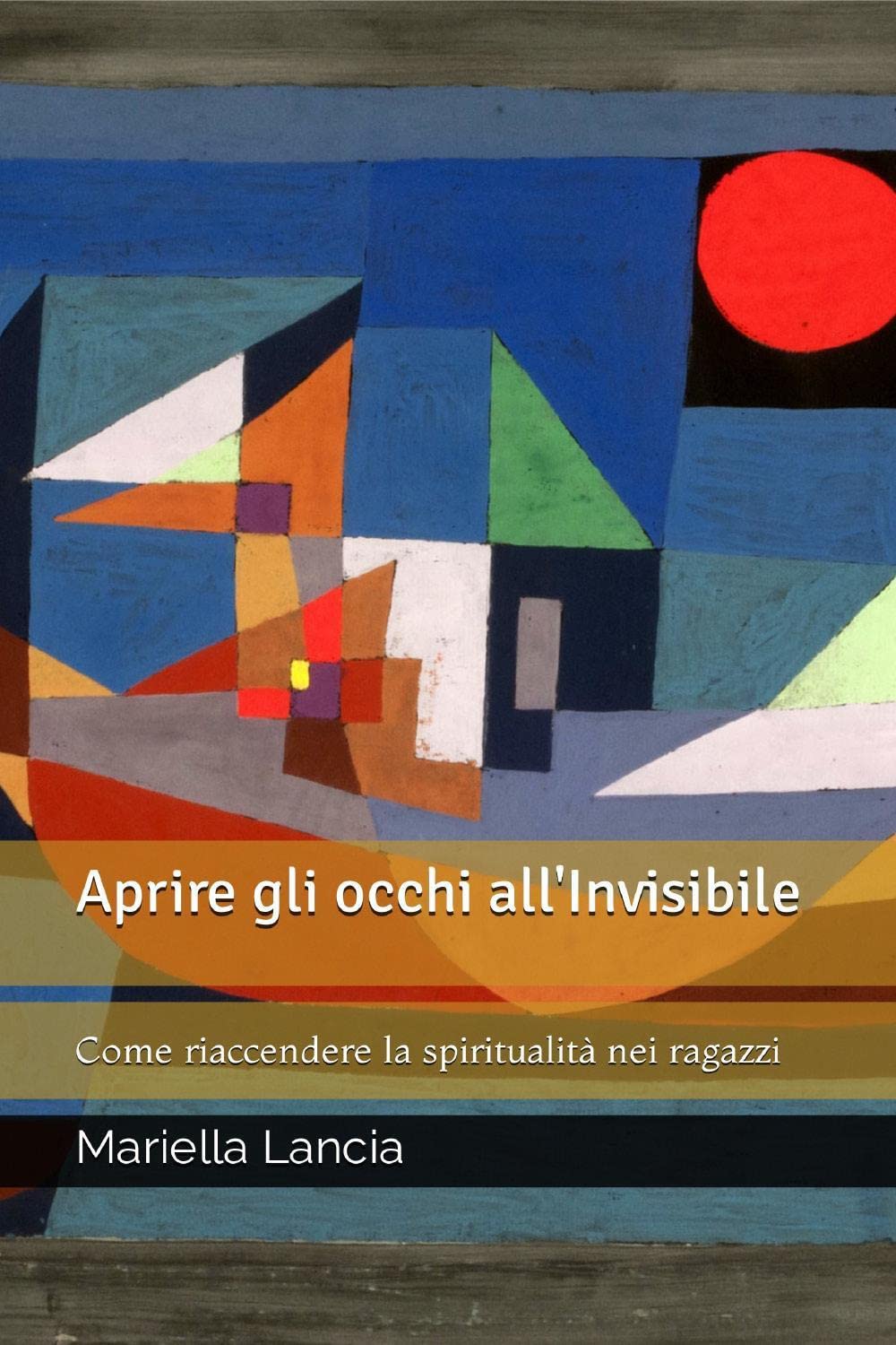 Aprire gli occhi all'Invisibile. Come riaccendere la spiritualità nei ragazzi book