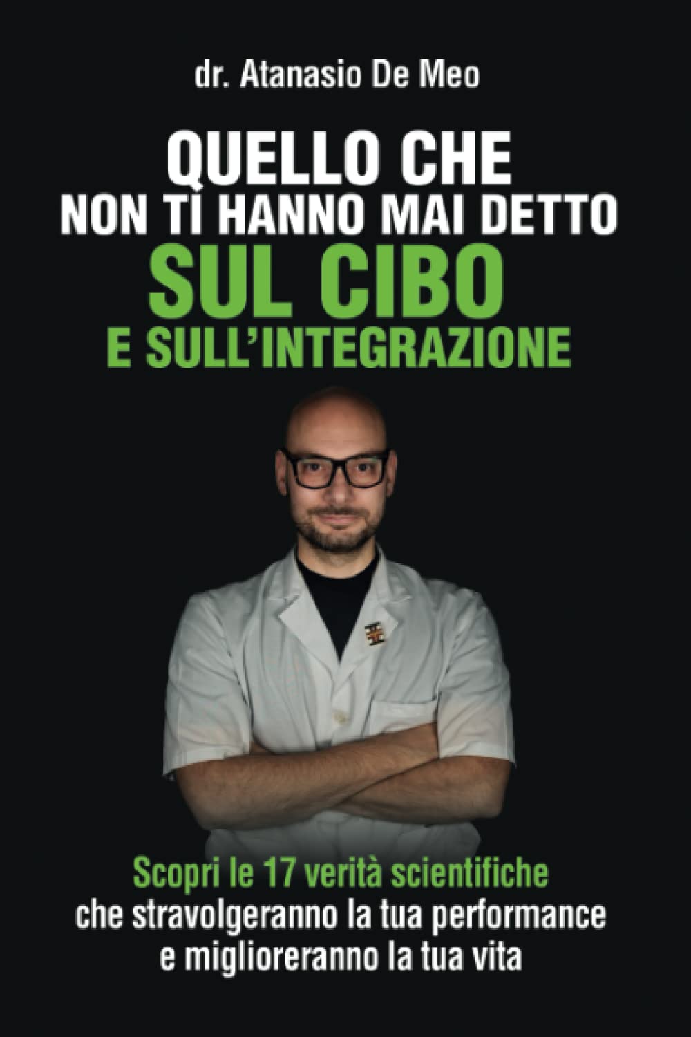 Quello che non ti hanno mai detto sul cibo e sull'integrazione: Scopri le 17 verità scientifiche che stravolgeranno la tua performance e miglioreranno la tua vita book