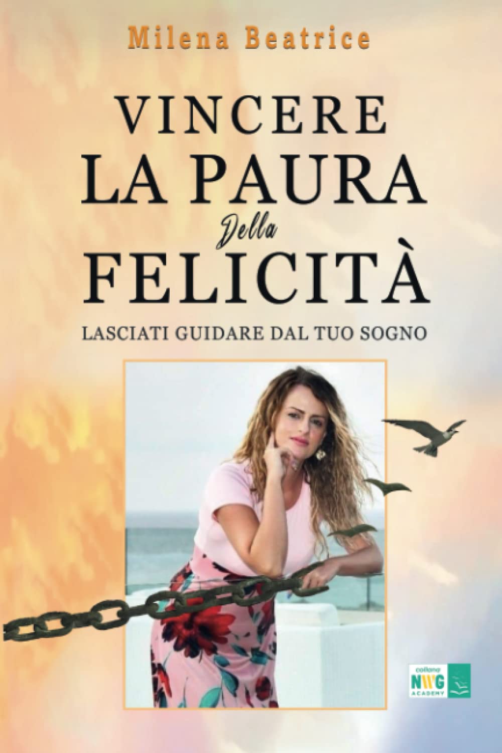Vincere la paura della felicità: Lasciati guidare dal tuo sogno Self-help