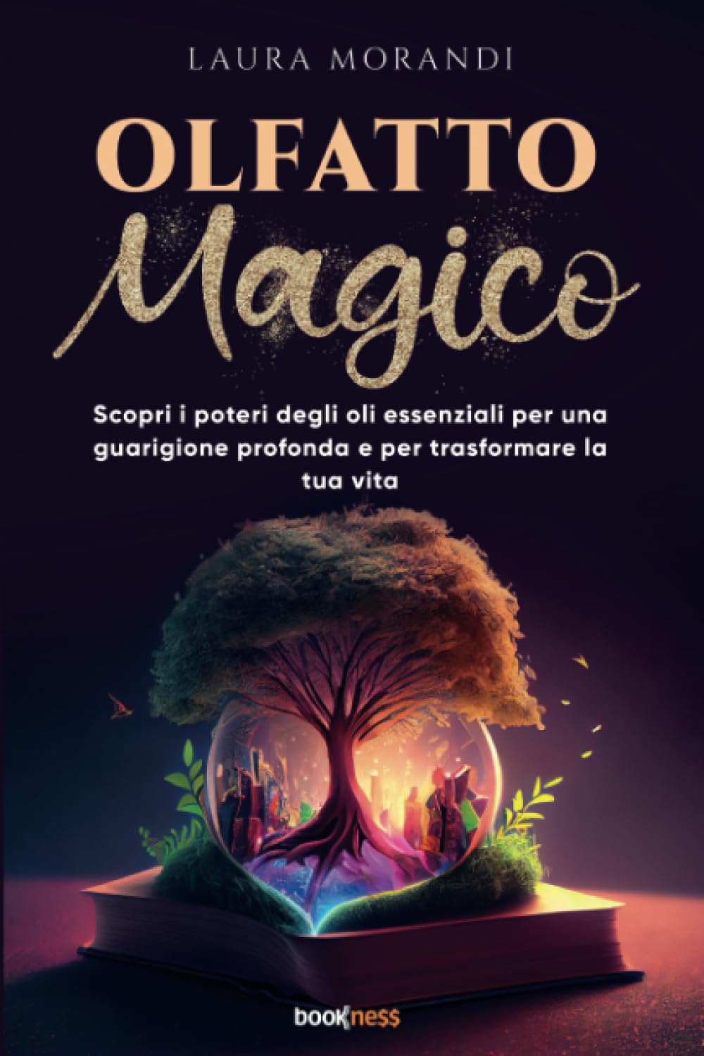 Olfatto Magico: Scopri i poteri degli oli essenziali per una guarigione profonda e per trasformare la tua vita book