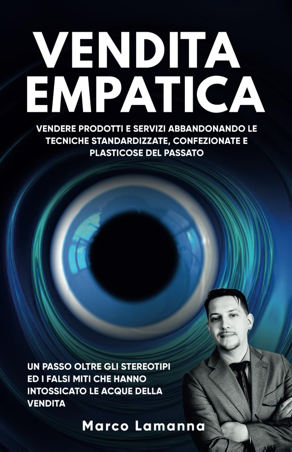 Vendita Empatica: Vendere prodotti e servizi abbandonando le tecniche standardizzate e plasticose del passato Business, Finance & Career