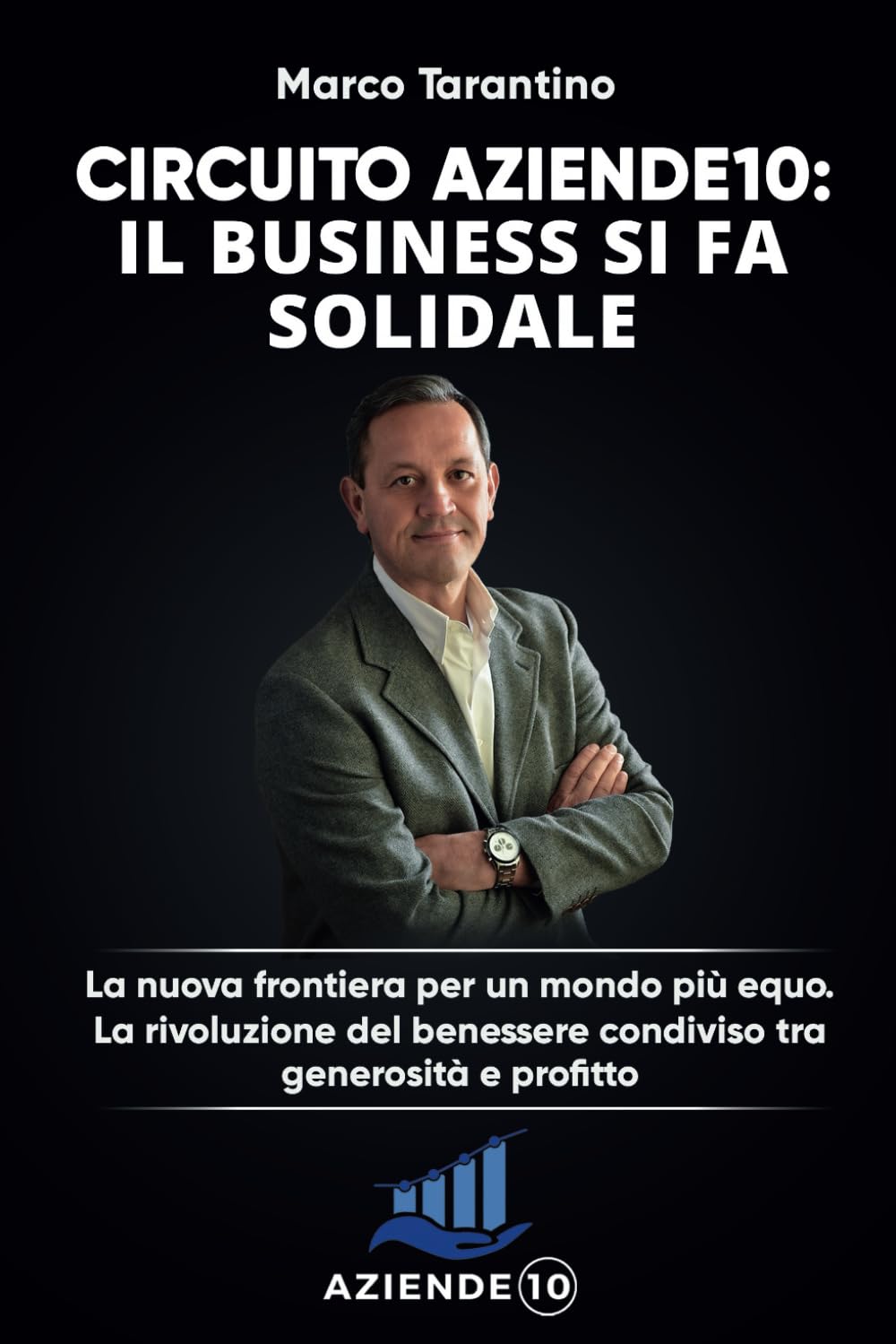 Circuito aziende 10: il business si fa solidale: La nuova frontiera per un mondo più equo. La rivoluzione del benessere condiviso tra generosità e profitto. book