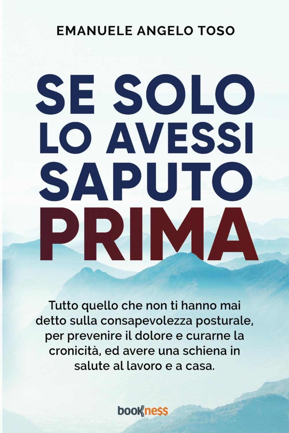 Se solo l’avessi saputo prima: Tutto quello che non ti hanno mai detto sulla Consapevolezza Posturale, per prevenire il dolore e curarne la cronicità, ... una schiena in salute al lavoro e a casa. book