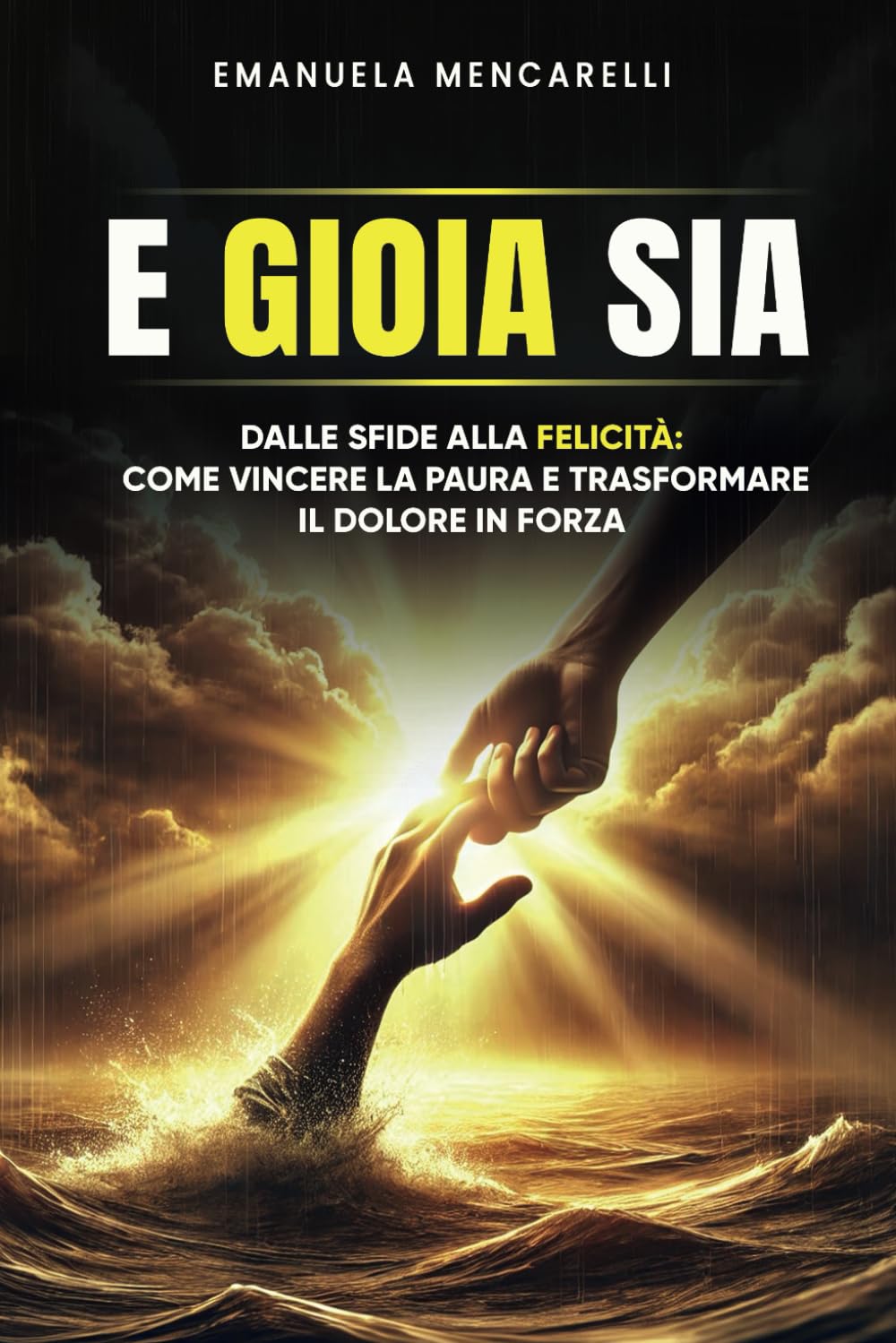 E Gioia Sia: Dalle sfide alla felicità: come vincere la paura e trasformare il dolore in forza book