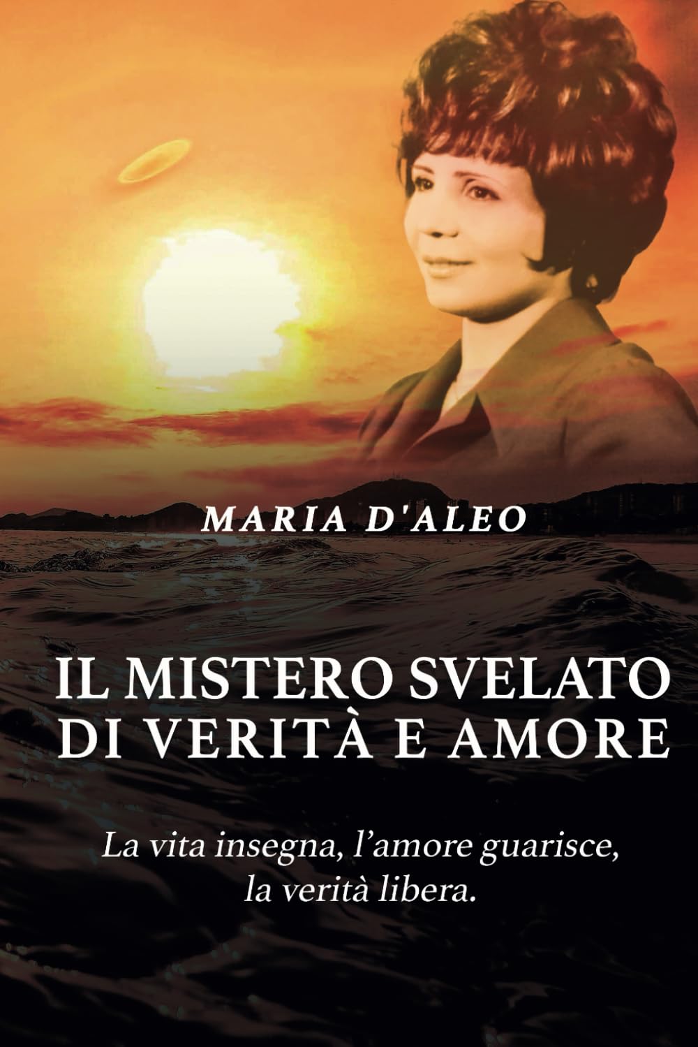 Il mistero svelato di verità e amore: La vita insegna, l’amore guarisce, la verità libera book