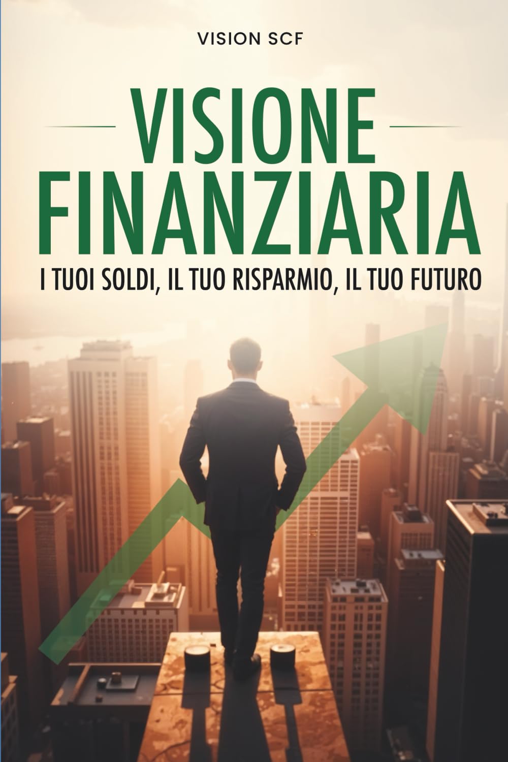 VISIONE FINANZIARIA: I tuoi soldi, il tuo risparmio, il tuo futuro book