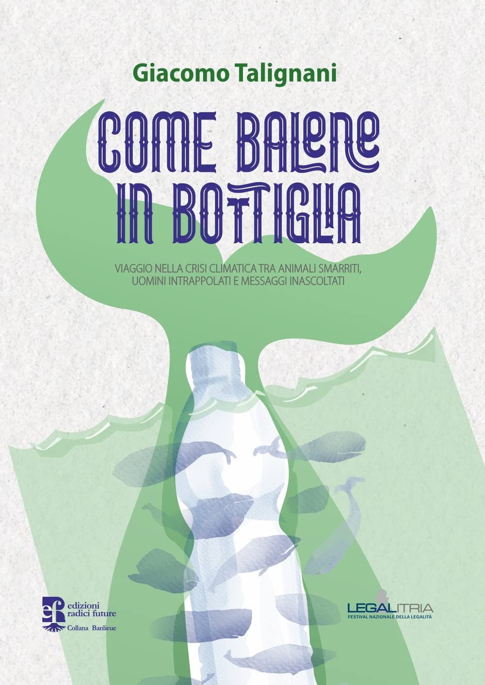 Come balene in bottiglia. Viaggio nella crisi climatica tra animali smarriti, uomini intrappolati e messaggi inascoltati Natural Sciences