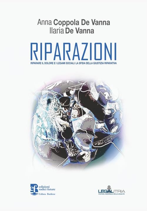 Riparazioni. Riparare il dolore e i legami sociali: la sfida della giustizia riparativa (Baunlieue legalitria) Law