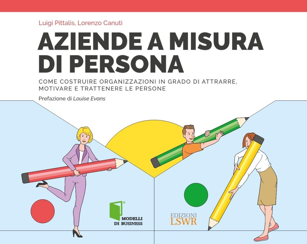 Aziende a misura di persona. Immaginare, progettare e realizzare organizzazioni in grado di attrarre e trattenere i migliori talenti book