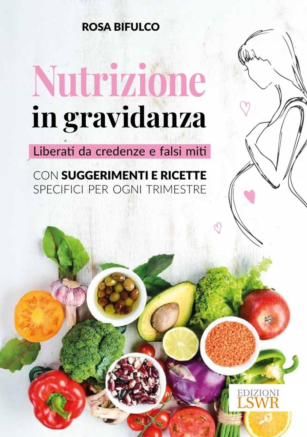 Nutrizione in gravidanza. Liberati da credenze e falsi miti. Con suggerimenti e ricette specifici per ogni trimestre book