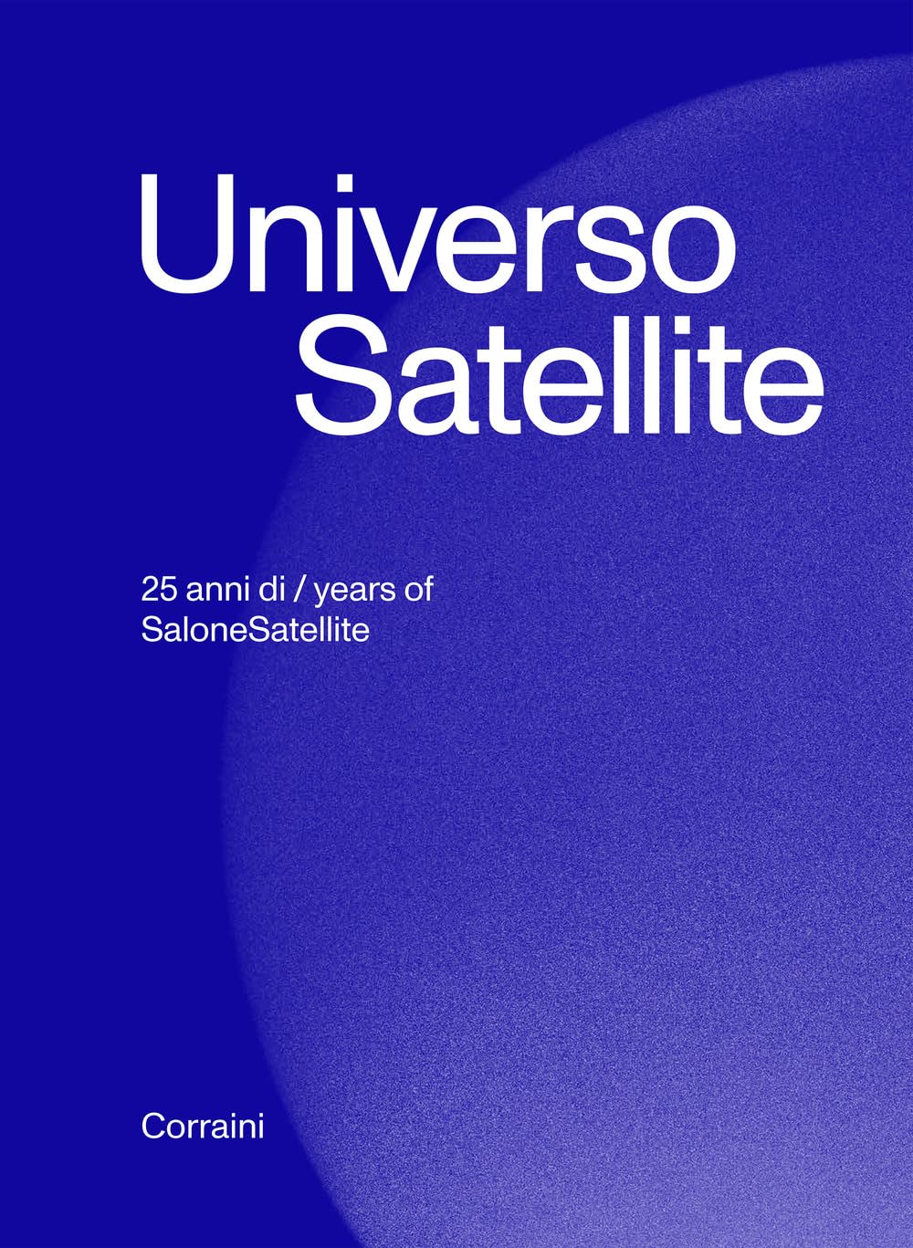 Universo Satellite - 25 anni di / years of Salone Satellite Film, Art & Culture