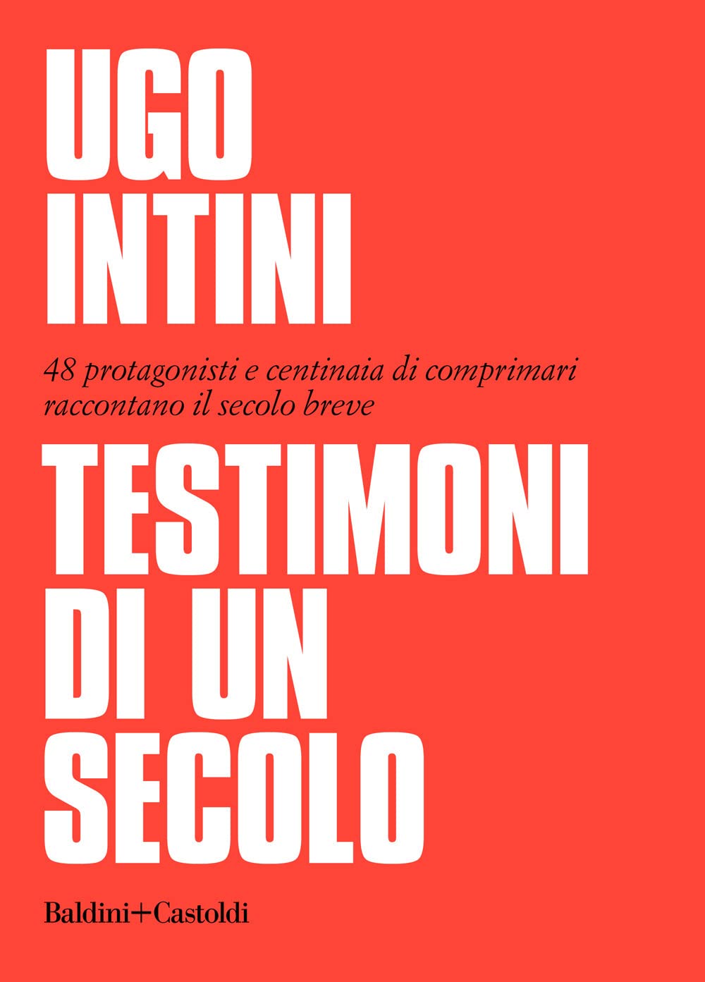 Testimoni di un secolo. 48 protagonisti e centinaia di comprimari raccontano il secolo breve Memories
