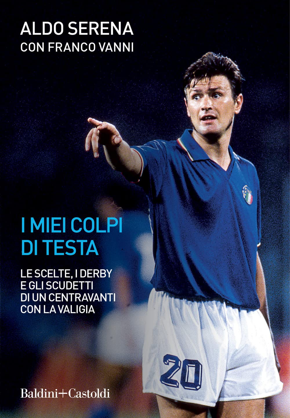 I miei colpi di testa. Le scelte, i derby e gli scudetti di un centravanti con la valigia Sports