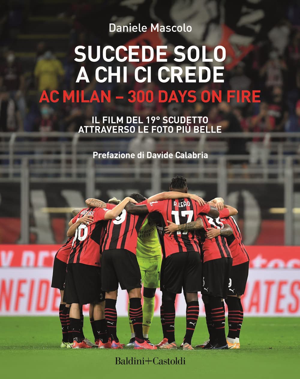 Succede solo a chi ci crede. Ac Milan. 300 days on fire. Il film del 19º scudetto attraverso le foto più belle Leisure & Fun