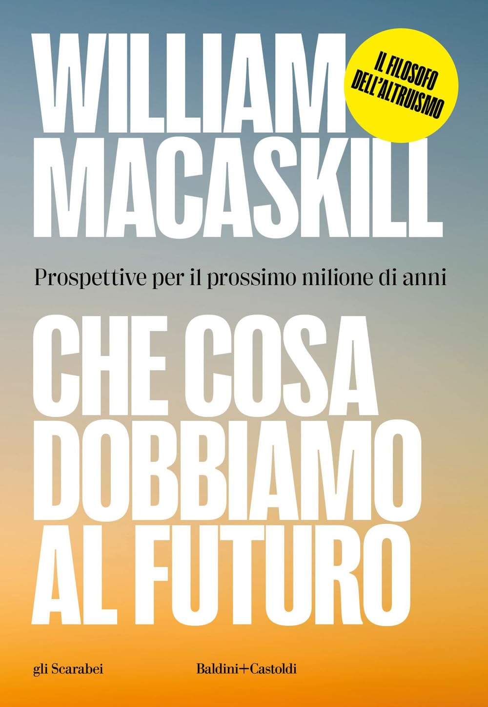 Che cosa dobbiamo al futuro. Prospettive per il prossimo milione di anni (Gli scarabei) Philosophy