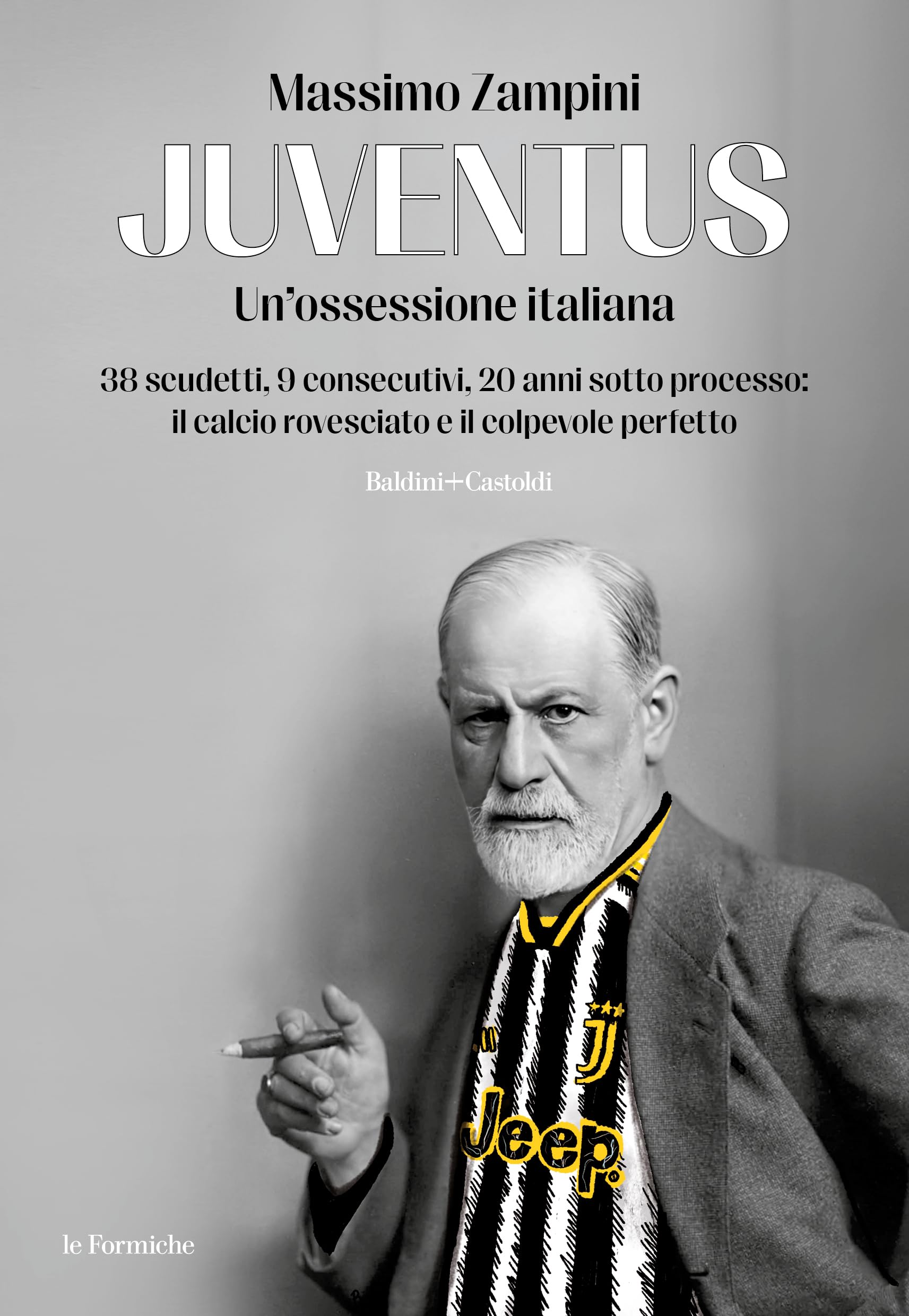 Juventus. Un'ossessione italiana. 38 scudetti, 9 consecutivi, 20 anni sotto processo: il calcio rovesciato e il colpevole perfetto book