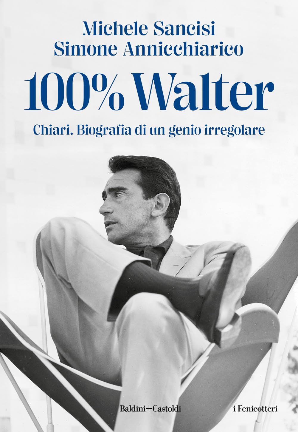 100% Walter. Chiari. Biografia di un genio irregolare Art & Literature