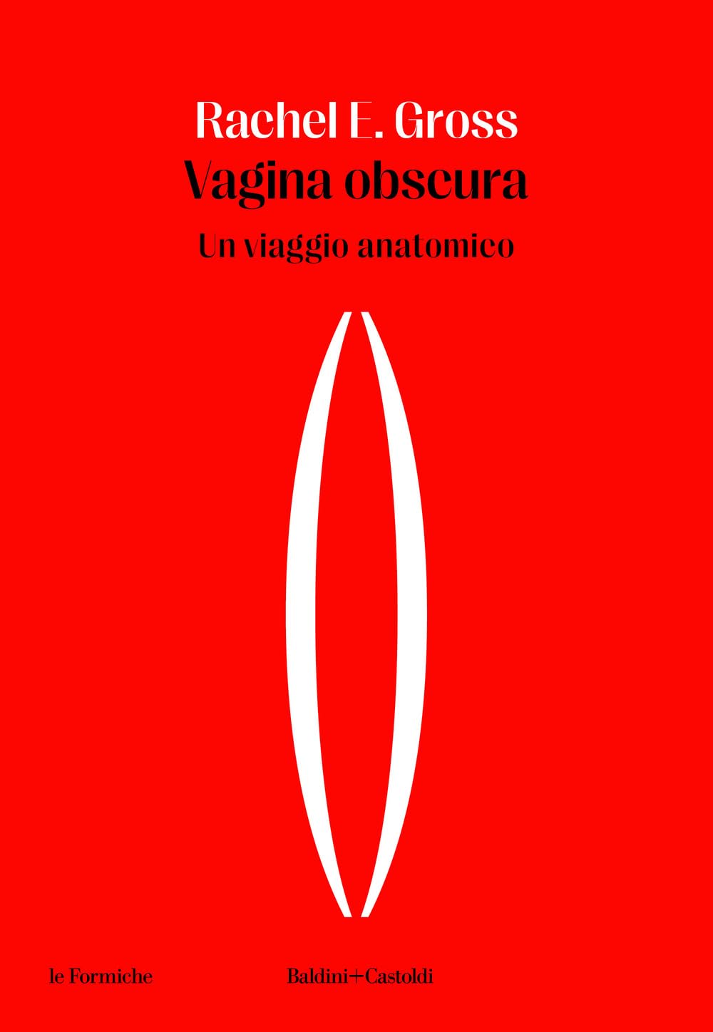 Vagina obscura. Un viaggio anatomico (Le formiche) Medicine