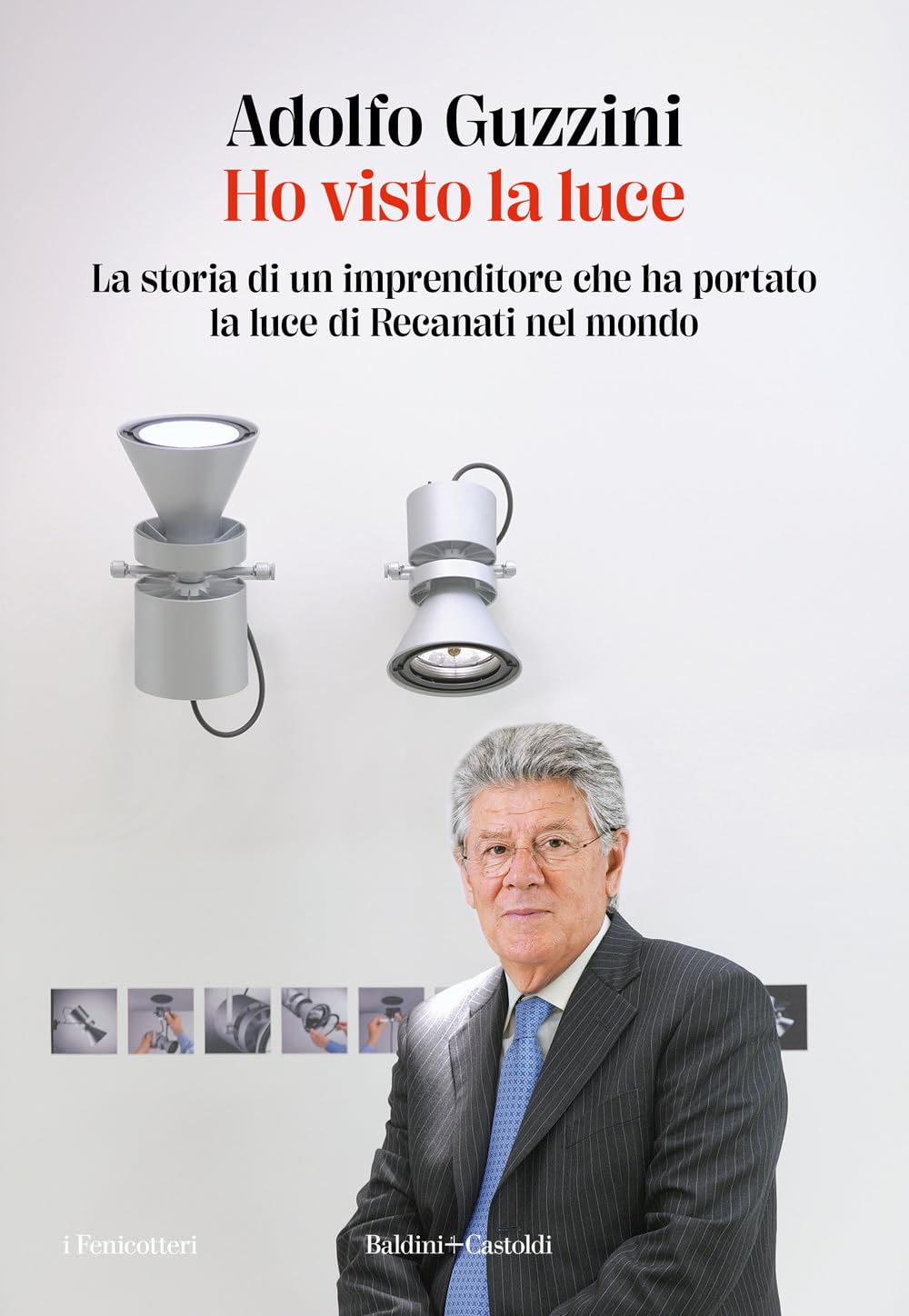 Ho visto la luce. La storia di un imprenditore che ha portato la luce di Recanati nel mondo book