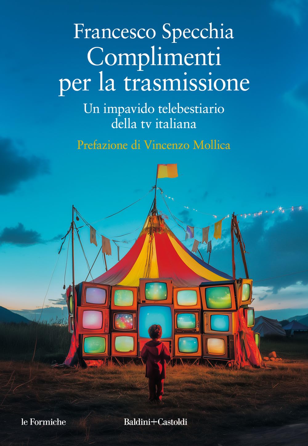 Complimenti per la trasmissione. Un impavido telebestiario della tv italiana book