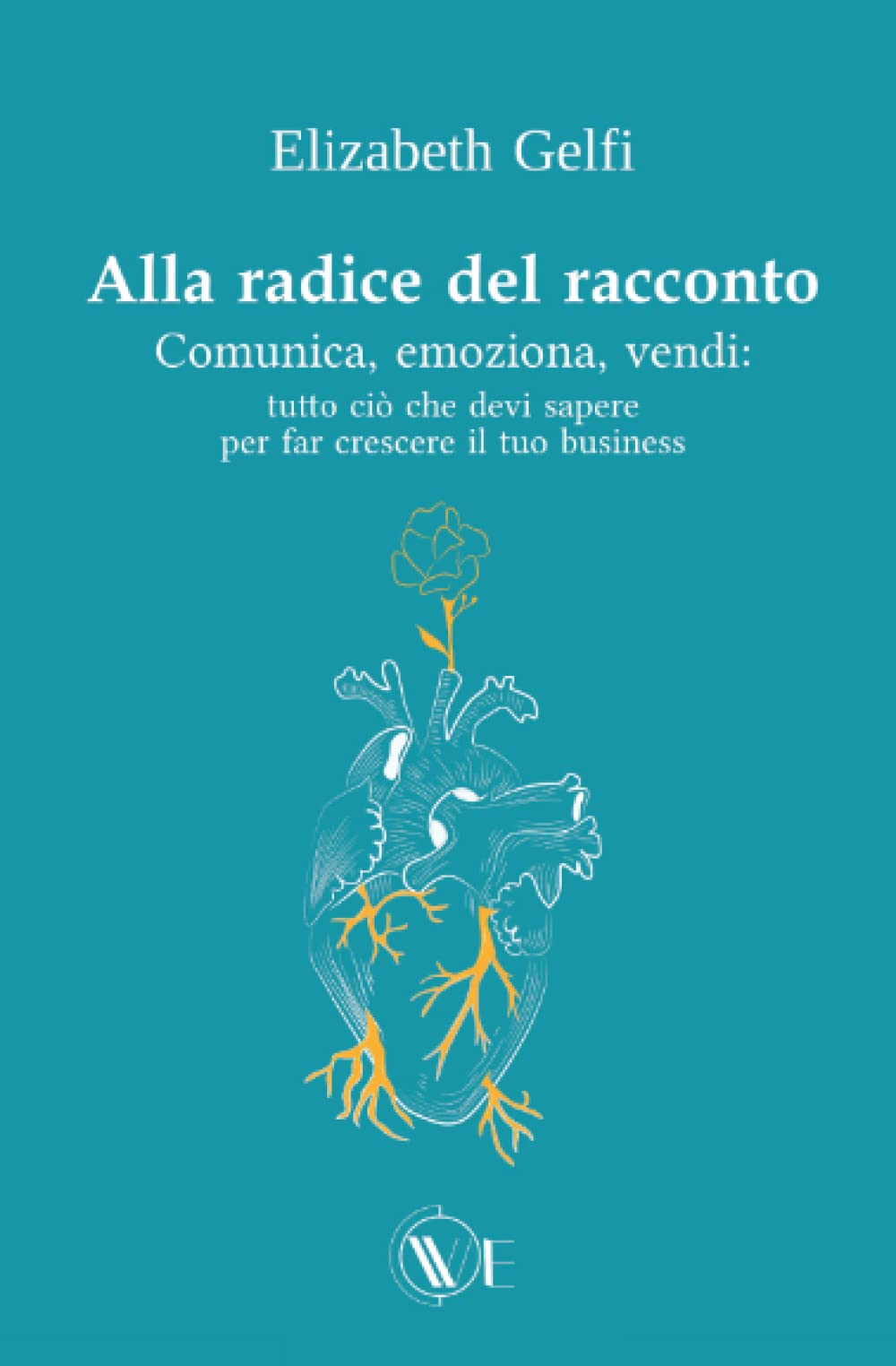 Alla radice del racconto: Comunica, emoziona, vendi: tutto ciò che devi sapere per far crescere il tuo business book
