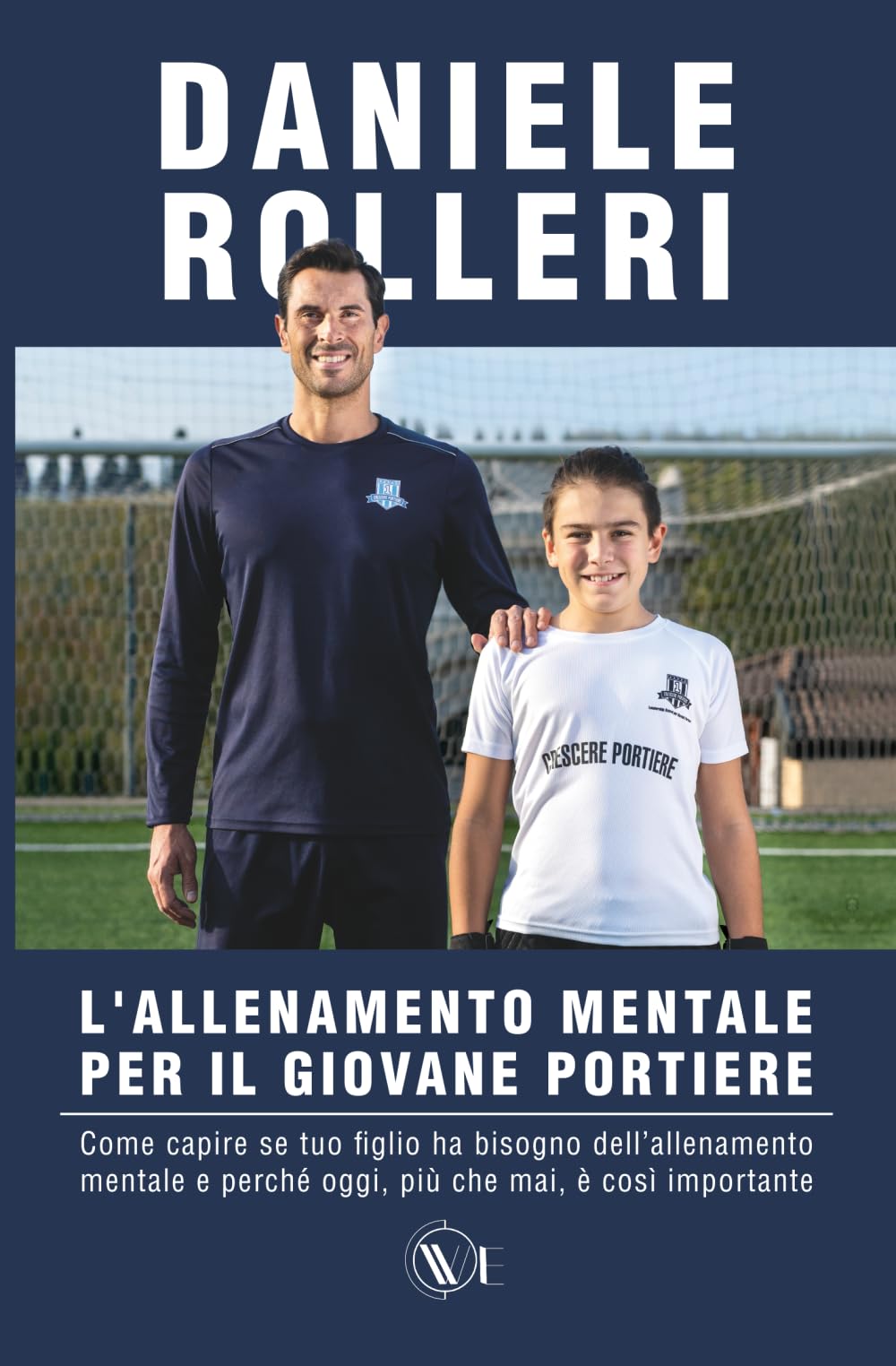 L’ALLENAMENTO MENTALE PER IL GIOVANE PORTIERE: La prima opera che svela tutti i segreti per costruire una leadership d’acciaio nei futuri numeri uno book