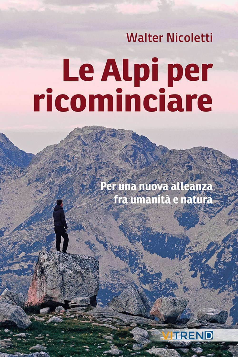 Le Alpi per ricominciare. Una nuova alleanza tra umanità e natura Books