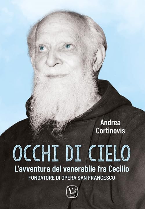 Occhi di cielo. L'avventura del venerabile fra Cecilio. Fondatore di Opera San Francesco Personalities