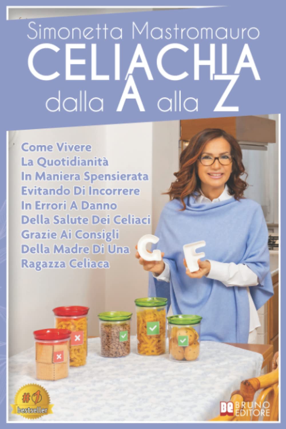Celiachia Dalla A Alla Z: Come Vivere La Quotidianità In Maniera Spensierata Evitando Di Incorrere In Errori A Danno Della Salute Dei Celiaci Grazie Ai Consigli Della Madre Di Una Ragazza Celiaca book
