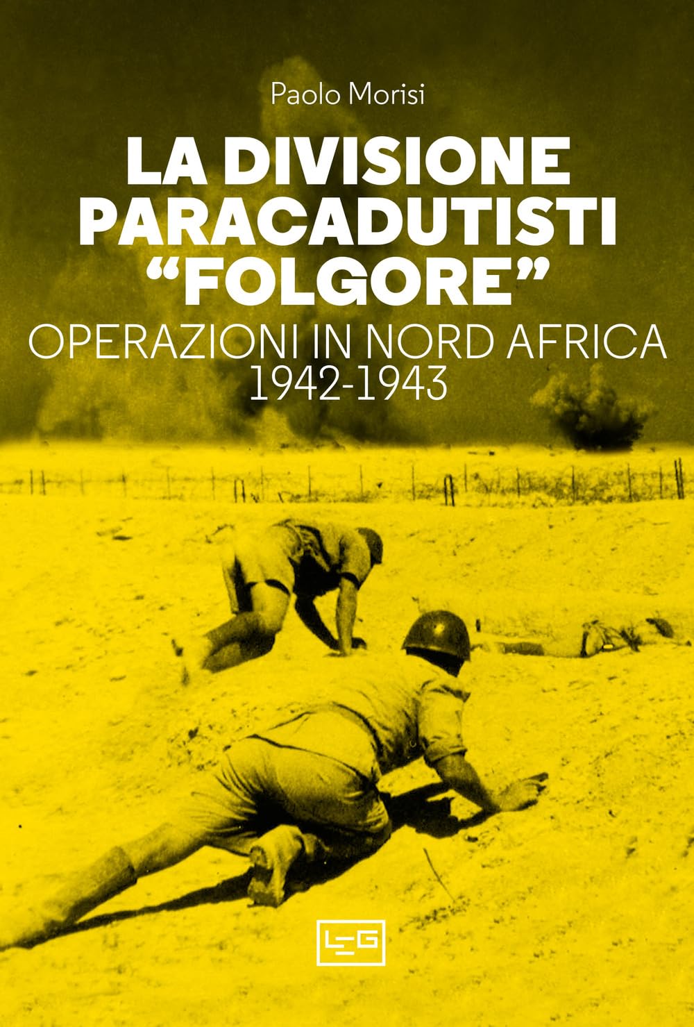 La divisione paracadutisti «Folgore». Operazioni in Nord Africa 1942-1943 Social Sciences