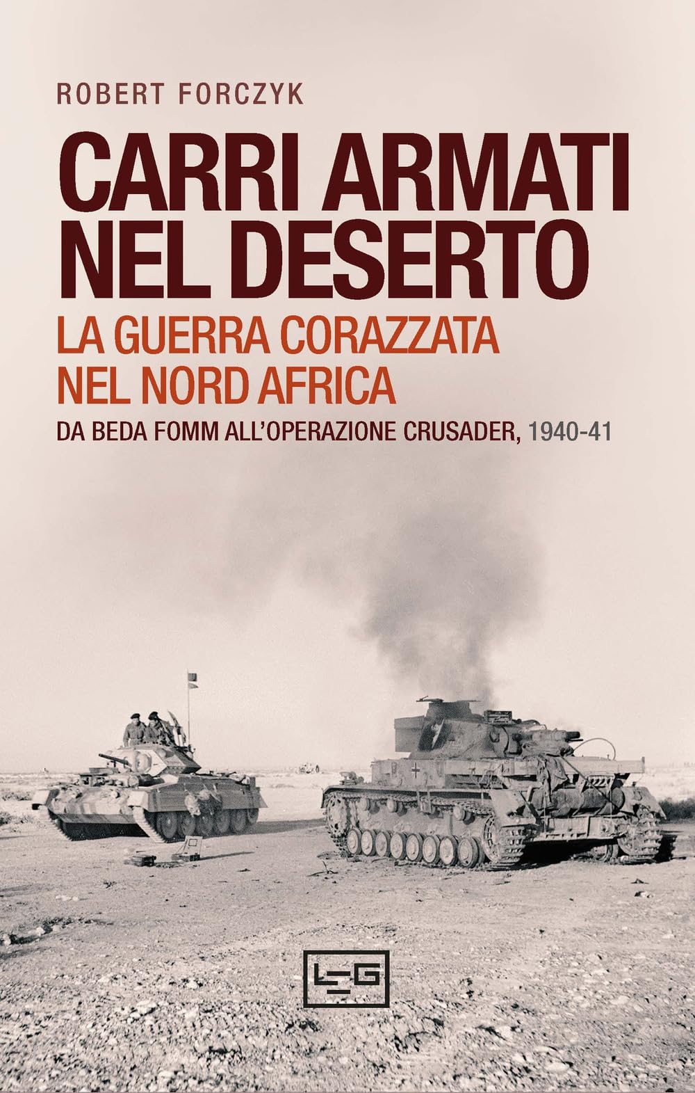 Carri armati nel deserto. La guerra corazzata nel Nord Africa. Da Beda Fomm all'operazione Crusader, 1940-41 book