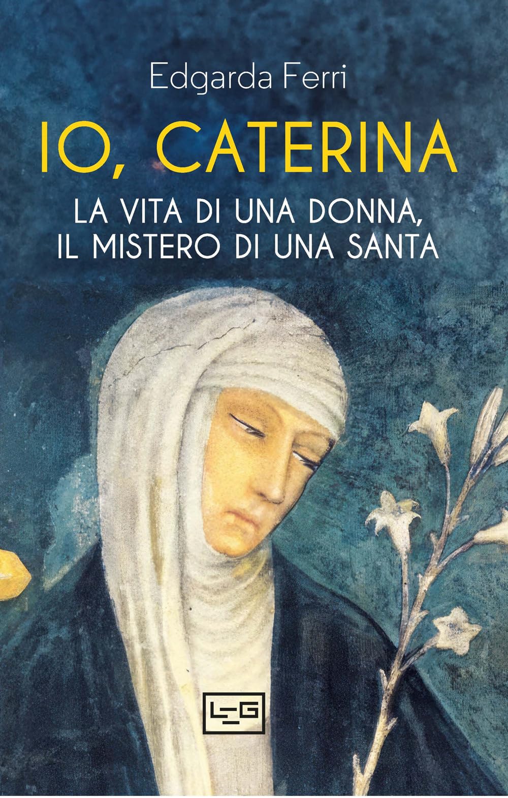Io, Caterina. La vita di una donna, il mistero di una santa book