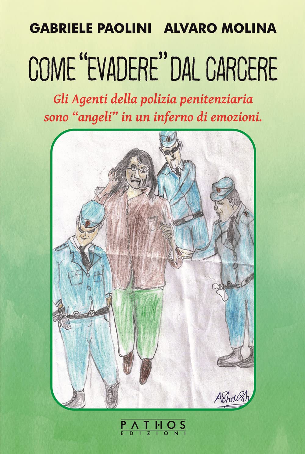 Come «evadere» dal carcere. Gli Agenti della polizia penitenziaria sono «angeli» in un inferno di emozioni. book