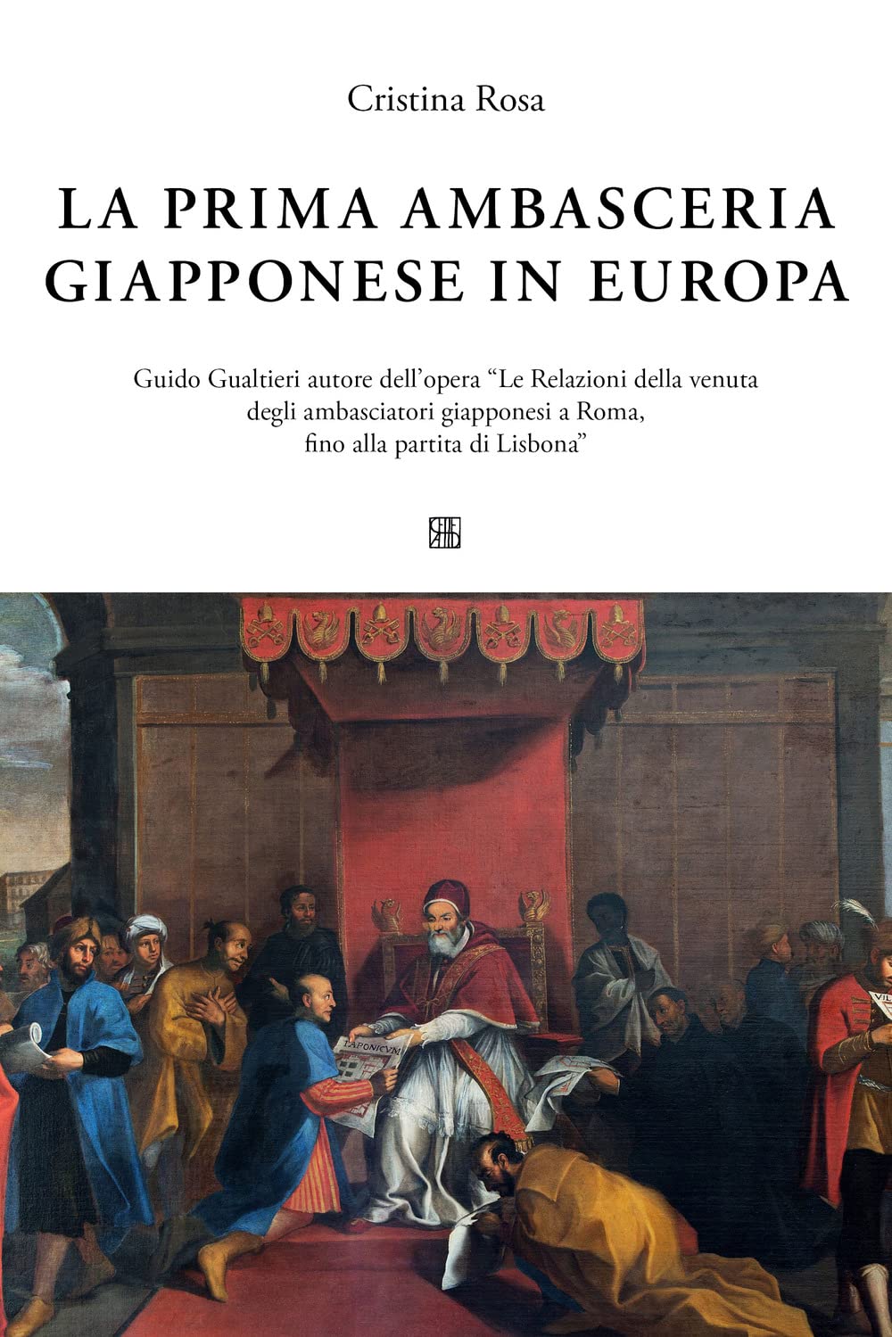 La prima ambasceria giapponese in Italia. Guido Gualtieri autore dell'opera «Le Relazioni della venuta degli ambasciatori giapponesi a Roma, fino alla partita di Lisbona» book
