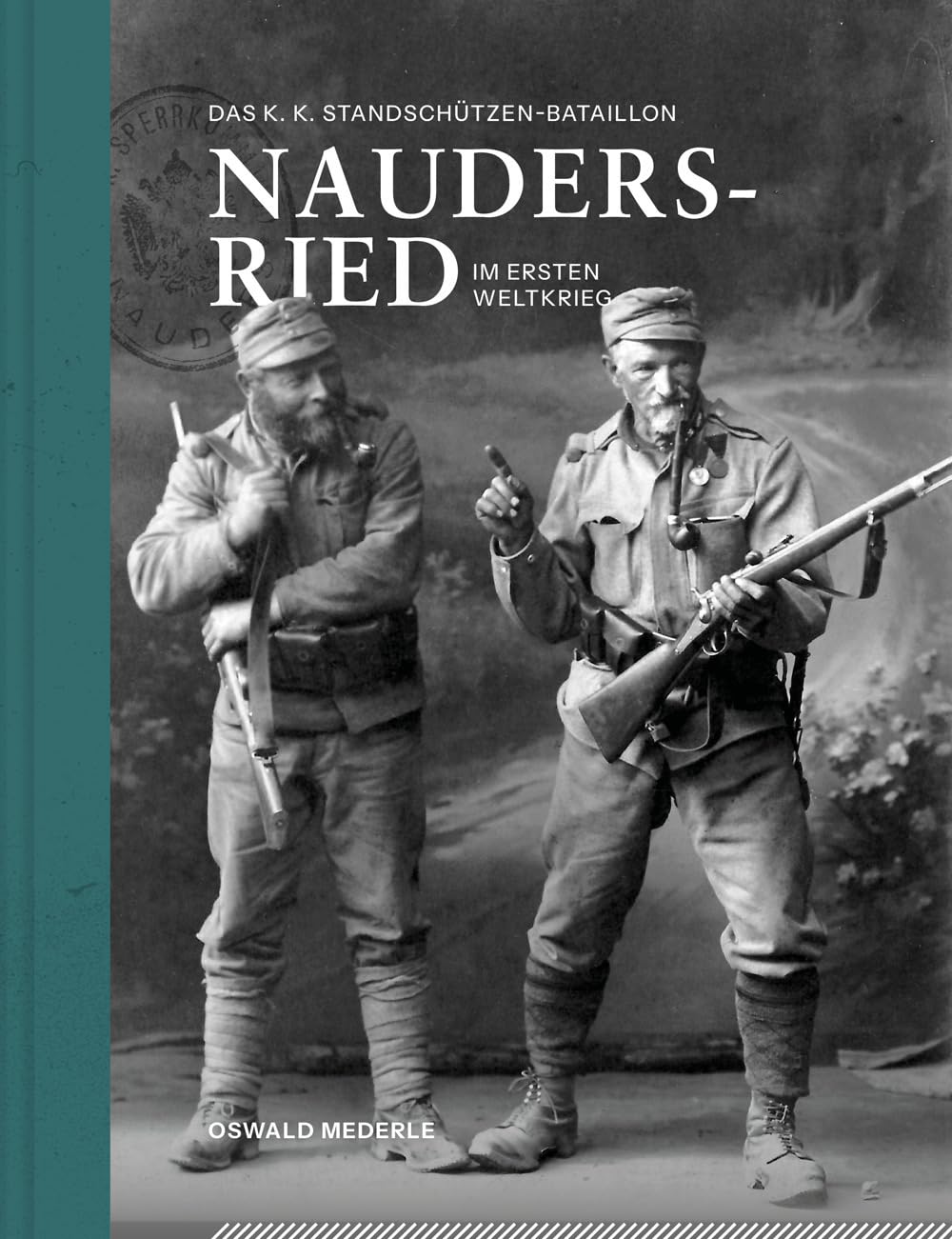Das K.K. Standschützen-Bataillon Nauders-Ried im Ersten Weltkrieg Politics & History