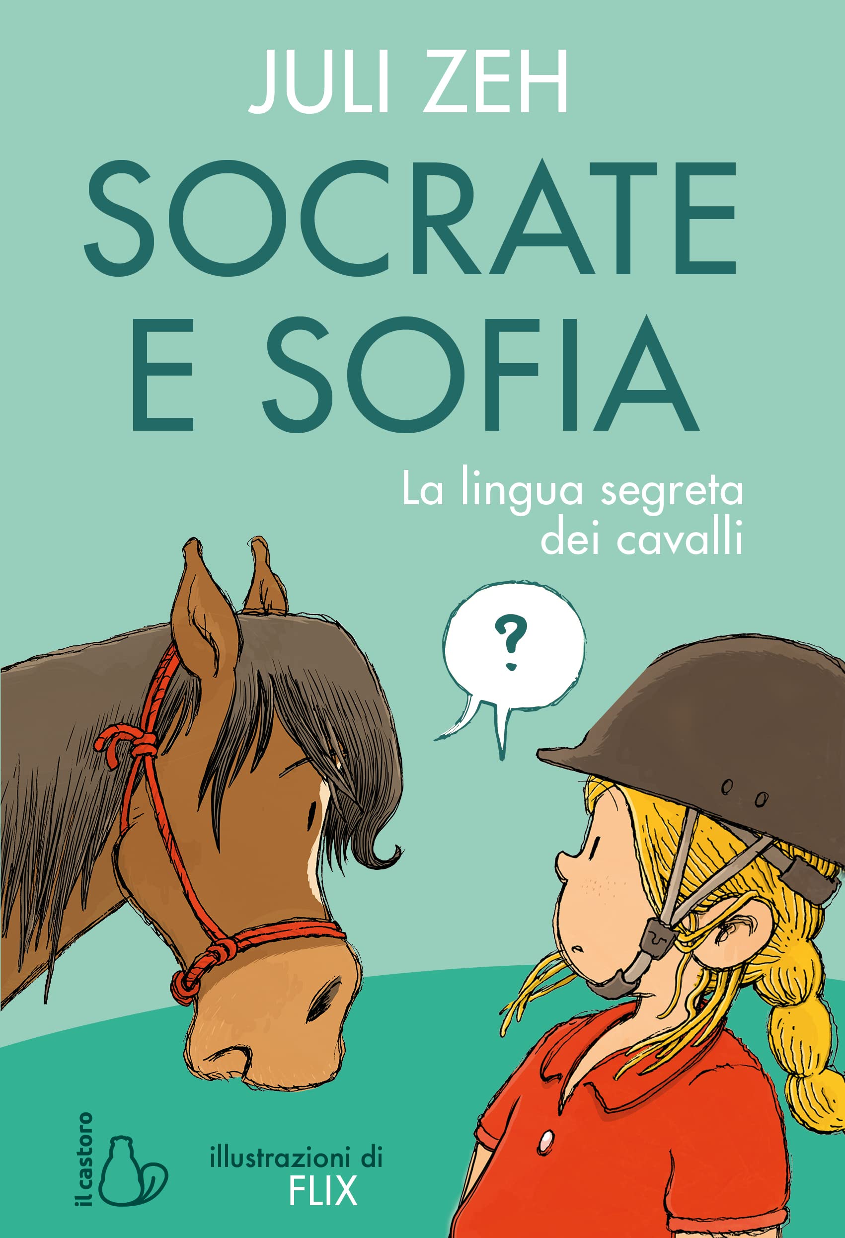 Socrate e Sofia. La lingua segreta dei cavalli. Ediz. a colori (Il Castoro bambini) Novels & Short Stories