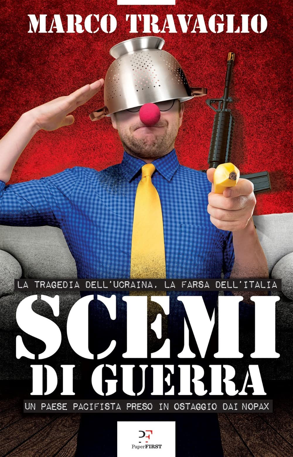 Scemi di guerra. La tragedia dell'Ucraina, la farsa dell'Italia. Un paese pacifista preso in ostaggio dai nopax Essays & Short Stories