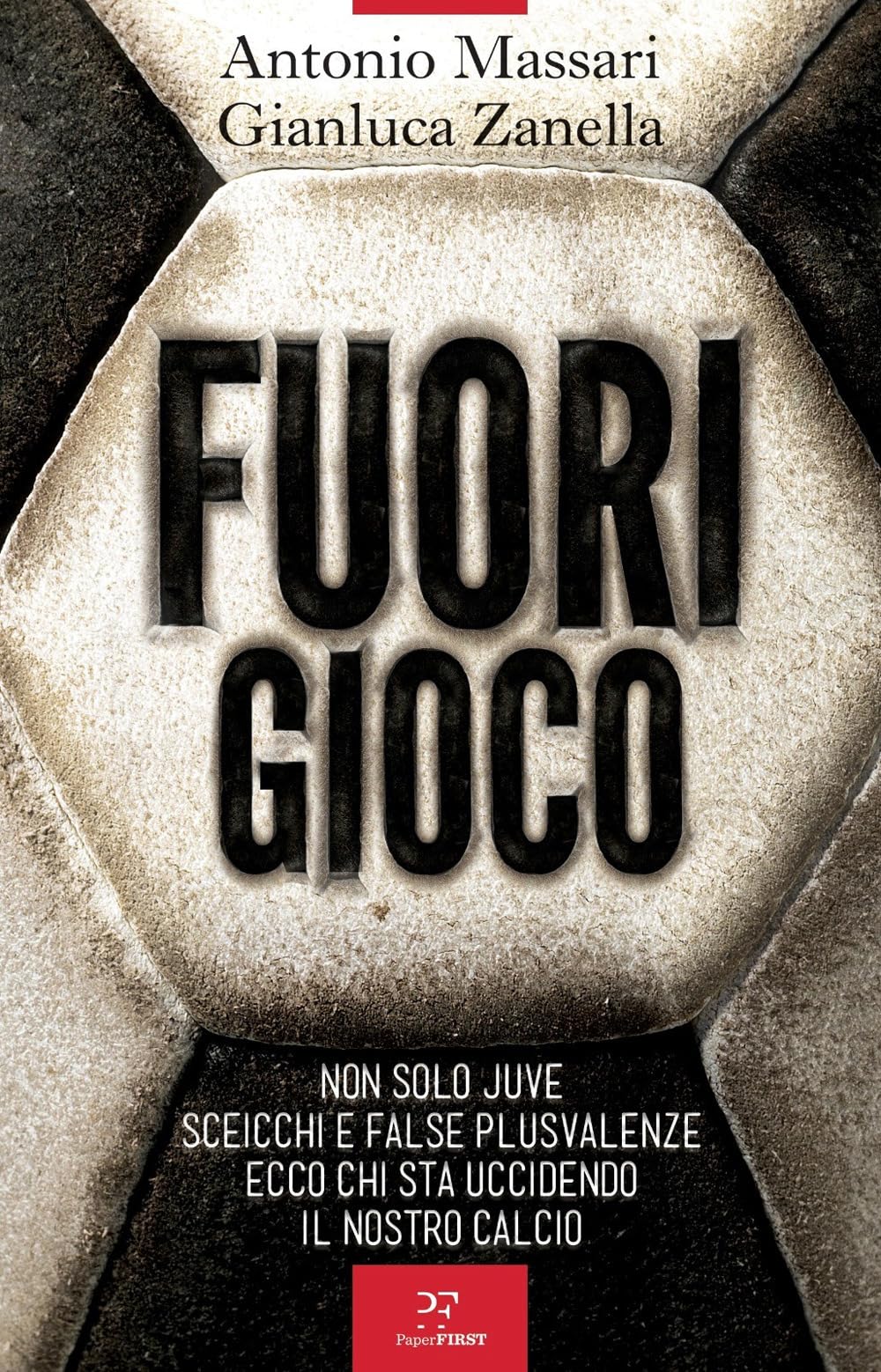 Fuori gioco. Non solo Juve. Sceicchi e false plusvalenze. Ecco chi sta uccidendo il nostro calcio book