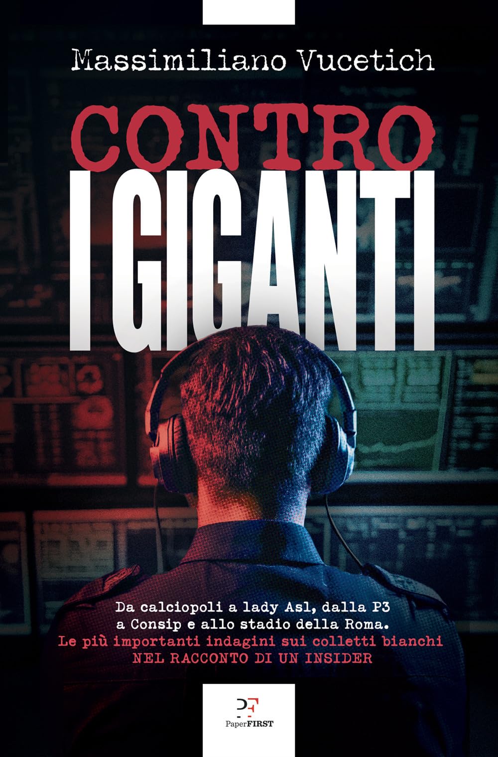 Contro i giganti. Da calciopoli a lady Asl, dalla P3 a Consip e allo stadio della Roma. Le più importanti indagini sui colletti bianchi nel racconto di un insider book