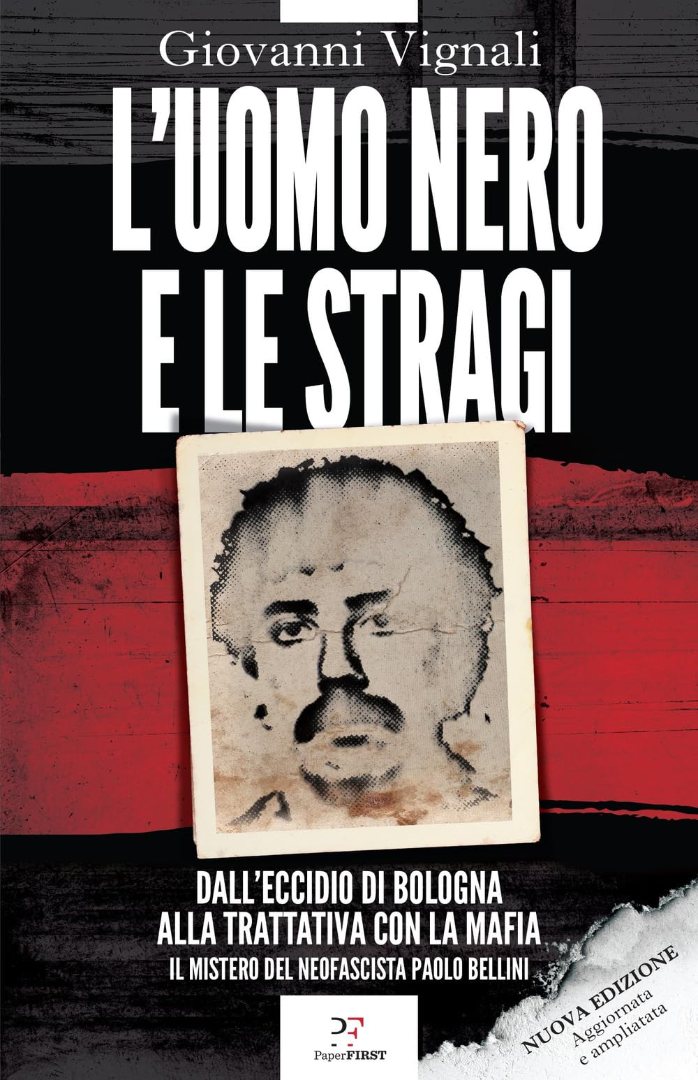 L'uomo nero e le stragi. Dall'eccidio di Bologna alla Trattativa con la mafia. Il mistero del neofascista Paolo Bellini. Nuova ediz. book