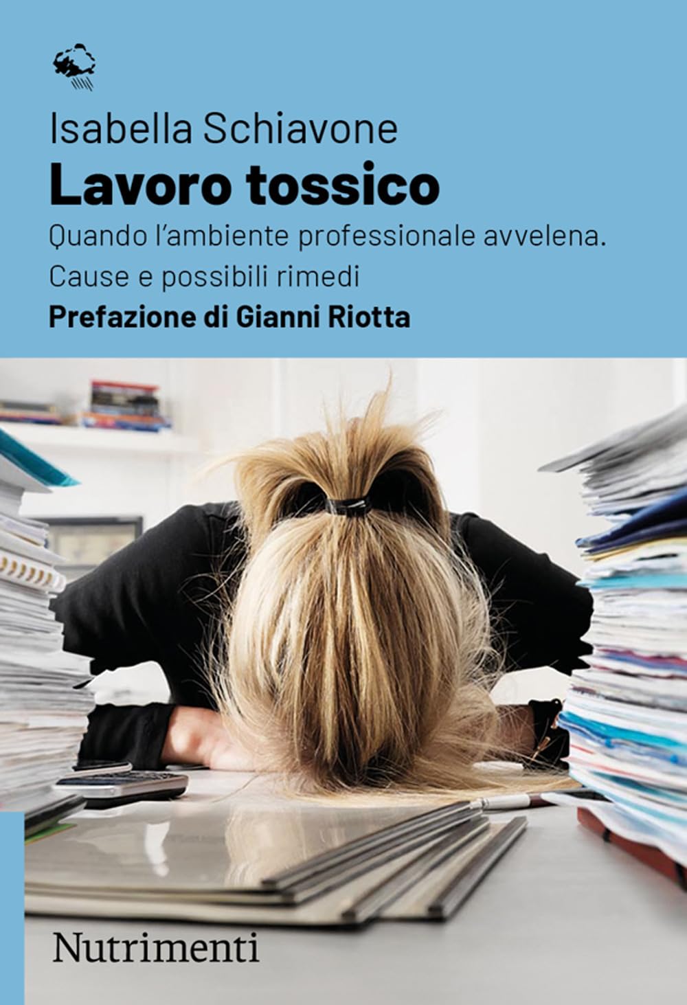 Lavoro tossico. Quando l'ambiente professionale avvelena. Cause e possibili rimedi book