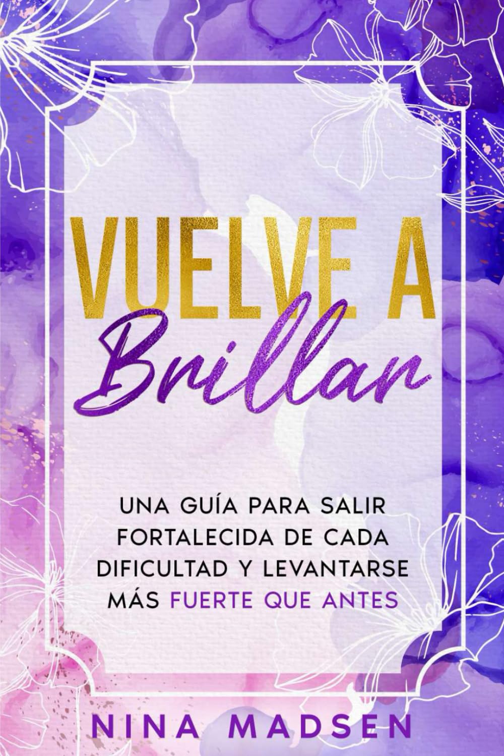 Vuelve a Brillar: Una guía para salir fortalecida de cada dificultad y levantarse más fuerte que antes (EmpowerHer: Una Serie sobre Resiliencia, Positividad y Amor Propio, Band 3) Self-help